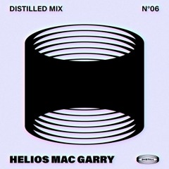 Distilled Mix n°06 - Helios Mac Garry (Distill)