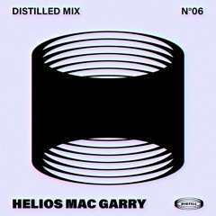 Distilled Mix n°06 - Helios Mac Garry (Distill)