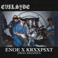 ENOE X KRXXP$XT - EVILSYDE (PROD. KRXXP$XT)