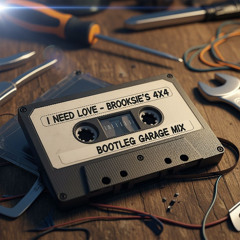 I Need Love - Brooksie;s Bootleg Garage Mix