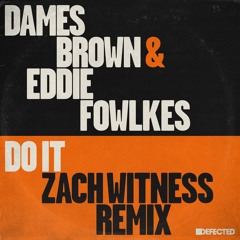 Dames Brown & Eddie Fowlkes - Do It (Zach Witness Extended Remix)