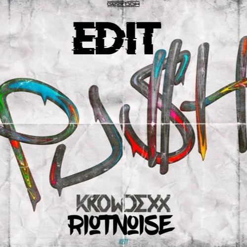 Krowdexx - Push (RIOTNOISE kick Edit) (FREE DL)