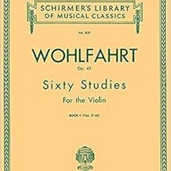 Access EPUB KINDLE PDF EBOOK Wohlfahrt - 60 Studies, Op. 45 - Book 2: Schirmer Librar