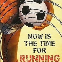 [Full Book] Now Is the Time for Running * Michael Williams (Author)