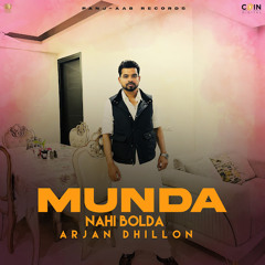 Munda Nahi Bolda-  Arjan Dhillon