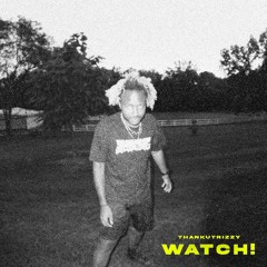 WATCH! [ prod.THANKUTRIZZY ]
