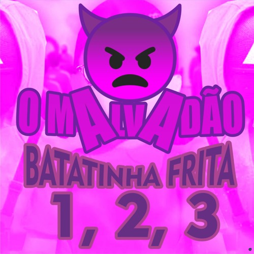 BATATINHA FRITA 1, 2, 3 