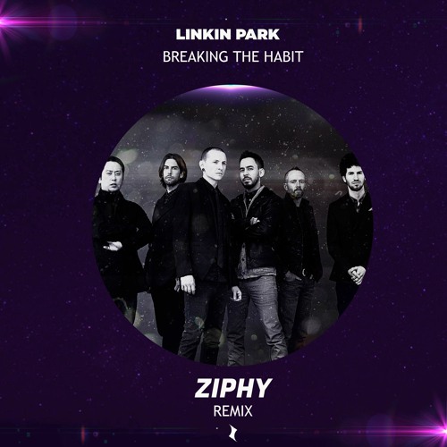 Linkin Park - Breaking The Habit (Ziphy Remix)