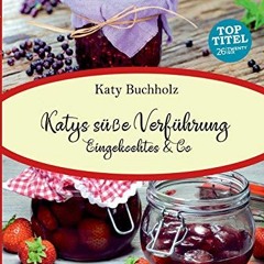 Get Free Katys süße Verführung: Eingekochtes & Co
