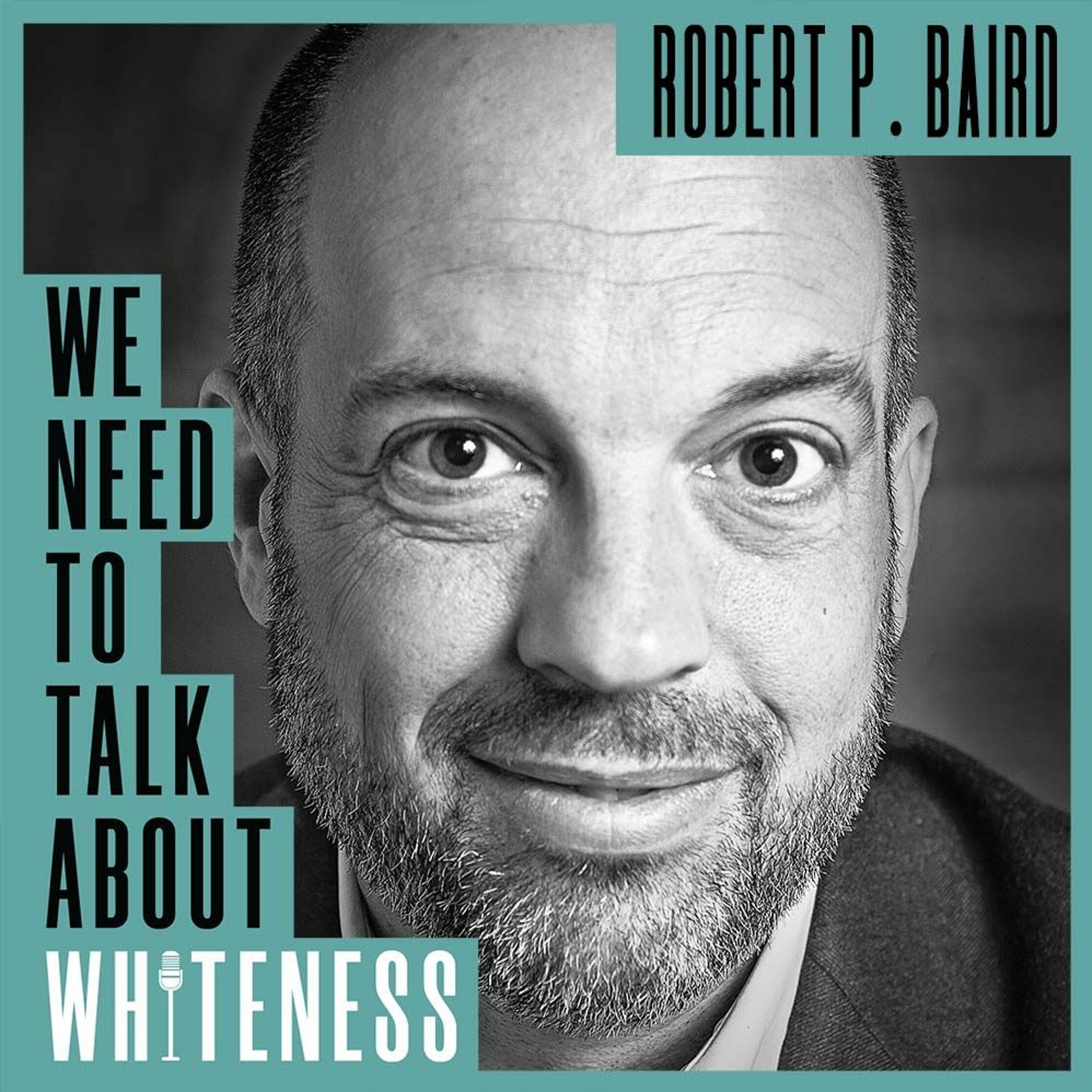 We Need To Talk About Whiteness - with Bobby Baird