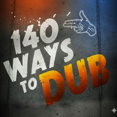 140 Ways to Dub