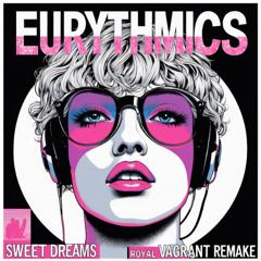 Eurythmics - Sweet Dreams (Royal Vagrant Remake)