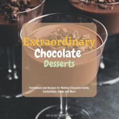 (✔PDF✔) (⚡READ⚡) Extraordinary Chocolate Desserts: Techniques and Recipes for Ma