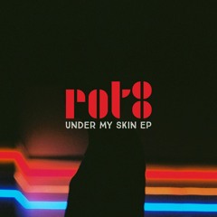 Rot8 - Under My Skin (Original Mix)
