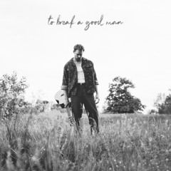 To Break A Good Man