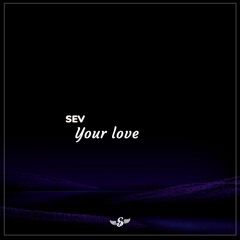 SEV - your love