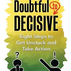 Read F.R.E.E [Book] Doubtful to Decisive: Eight Steps to Get Unstuck and Take Action