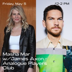 Analogue Players Club w/ Masha Mar & James Axon