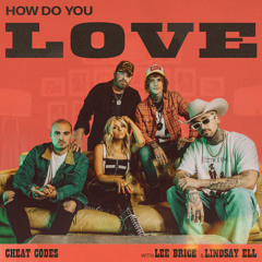 Cheat Codes & Lee Brice & Lindsay Ell - How Do You Love