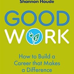 [PDF] Good Work: How to Build a Career that Makes a Difference in the World