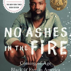 [Read] EBOOK 📥 No Ashes in the Fire: Coming of Age Black and Free in America by  Dar