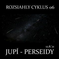 Rozsiahly Cyklus 06 Jupi - Perseidy 12.8.2021