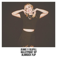 JEANIE X BLUPILL - BULLETPROOF (ALANSICK FLIP) [NWB PREMIERE]