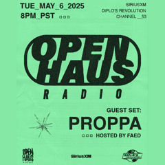 OPEN HAUS RADIO W/ PROPPA - 5.6.25