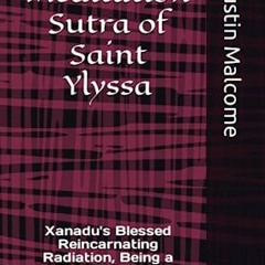 =+ The Meditation Sutra of Saint Ylyssa, Xanadu's Blessed Reincarnating Radiation, Being a Simp