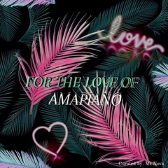 FOR THE LOVE OF AMAPIANO
