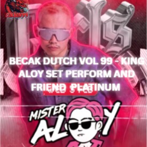 BECAK DUTCH VOL 99 - KING ALOY SET PERFORM AND FRIEND  PLATINUM #becaklist set by #bebsgal