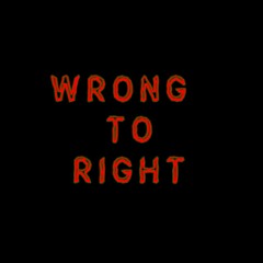 WRONG TO RIGHT