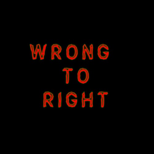 WRONG TO RIGHT