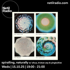 netil radio ~ spiralling, naturally 016 w/ ehua, tristan arp & yingtuitive (15 10 2025)