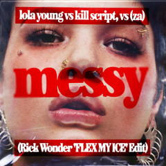 Lola Young VS SCRIPT, JV (ZA) - Messy (Rick Wonder 'FLEX MY ICE' Edit)