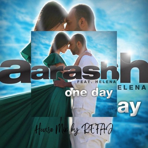 Stream Arash Feat.Helena - One Day (REFAJ House Mix) by REFAJ | Listen  online for free on SoundCloud