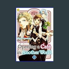 ??pdf^^ 📖 Opening a Café in Another World：Isekai De Kafe Wo Kaitenshimashita Vol.５ (Opening a Café