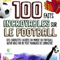 TÉLÉCHARGER 100 FAITS INCROYABLES SUR LE FOOTBALL: Curiosités Cachées du Monde du Football qu’