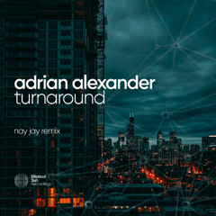 Adrian Alexander - Turnaround (Nay Jay Remix)
