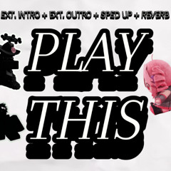 (ext. intro + ext. outro + sped up + reverb) Play This - Playboi Carti