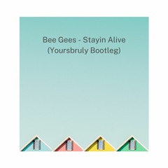 Stayin Alive (Yoursbruly Bootleg)