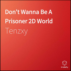 Don't Wanna Be A Prisoner 2D World