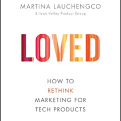 [ACCESS] KINDLE 📦 Loved: How to Rethink Marketing for Tech Products (Silicon Valley