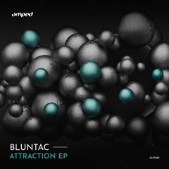 Bluntac - Attraction (Original Mix) [Snippet]