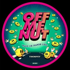 Thorpey - Wave Ur Hands Like - OUT NOW!