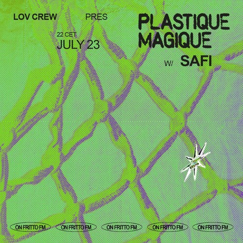 L.O.V. Crew pres. Plastique Magique w/ SAFI 22.07.24