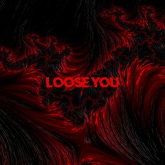 Loose You