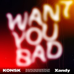 KONSK - WANT YOU BAD (Extended)