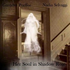 Her Soul In Shadow Rose by Garddwr Porffor & Nadia Selvaggi