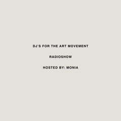 DJ's for the Art Movement (RADIOSHOW) Hosted by: MONIA